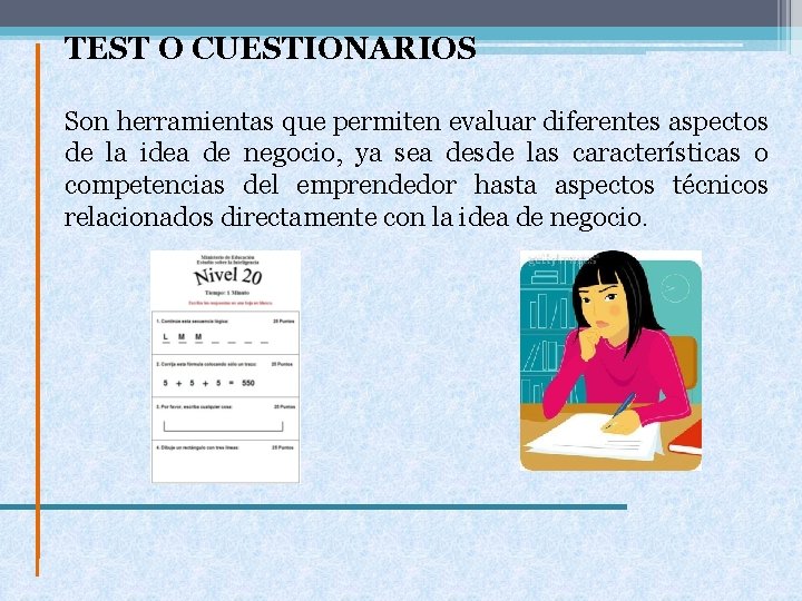 TEST O CUESTIONARIOS Son herramientas que permiten evaluar diferentes aspectos de la idea de