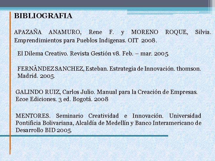 BIBLIOGRAFIA APAZAÑA ANAMURO, Rene F. y MORENO Emprendimientos para Pueblos Indigenas. OIT 2008. ROQUE,