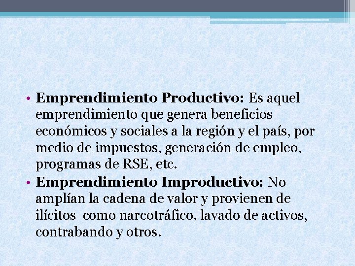  • Emprendimiento Productivo: Es aquel emprendimiento que genera beneficios económicos y sociales a