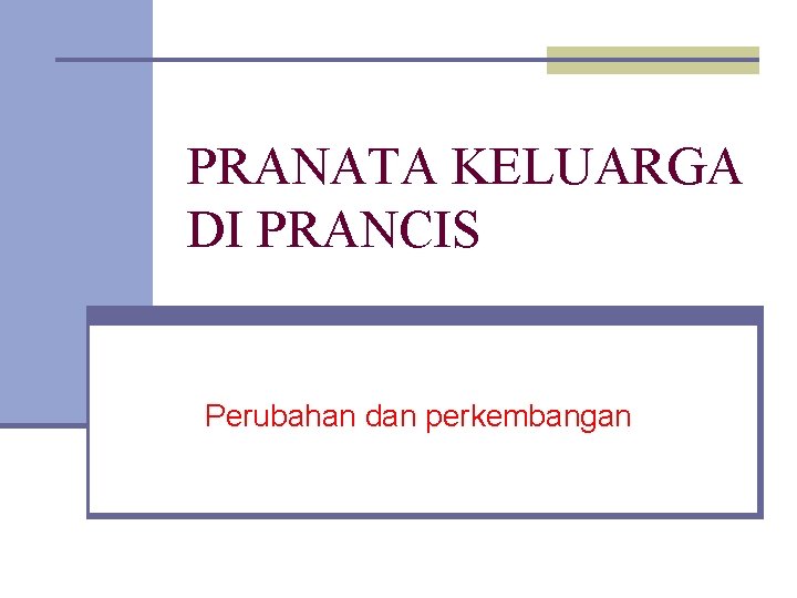 PRANATA KELUARGA DI PRANCIS Perubahan dan perkembangan 