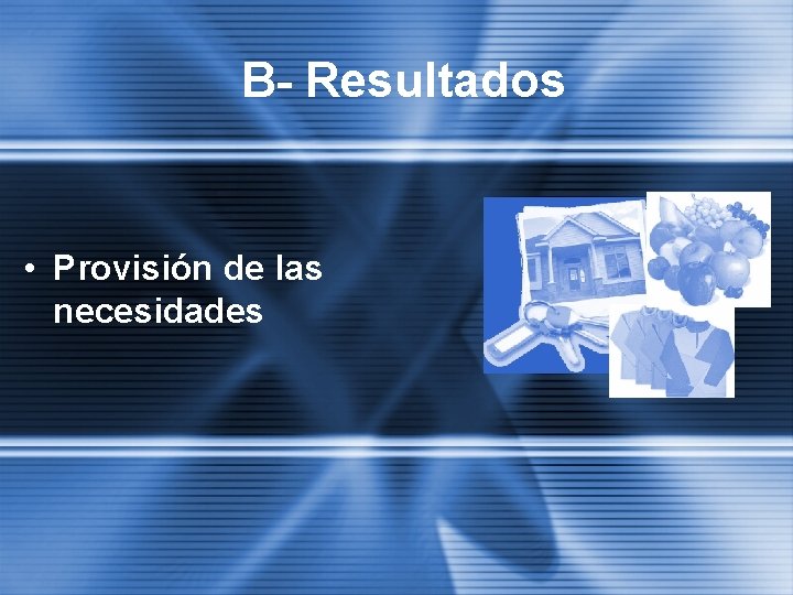 B- Resultados • Provisión de las necesidades 