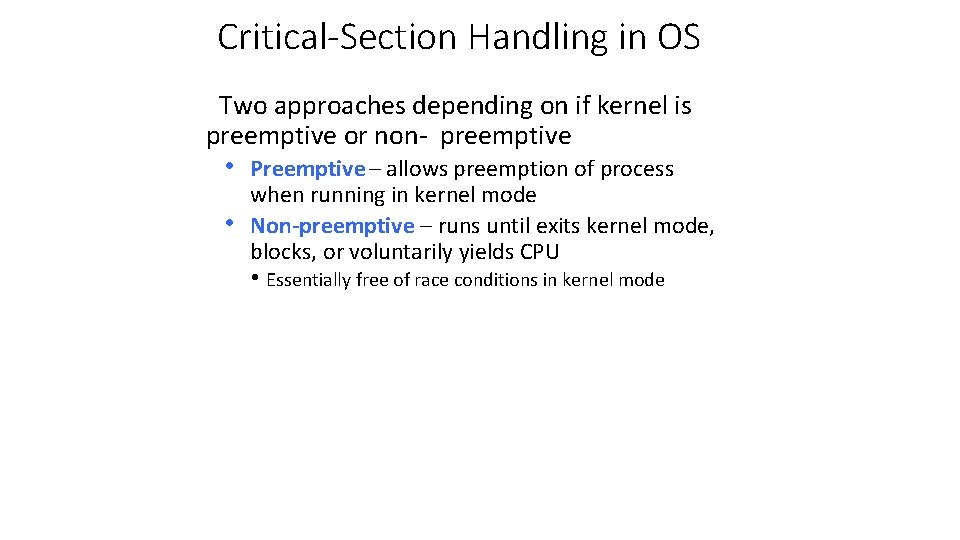 Critical-Section Handling in OS Two approaches depending on if kernel is preemptive or non-