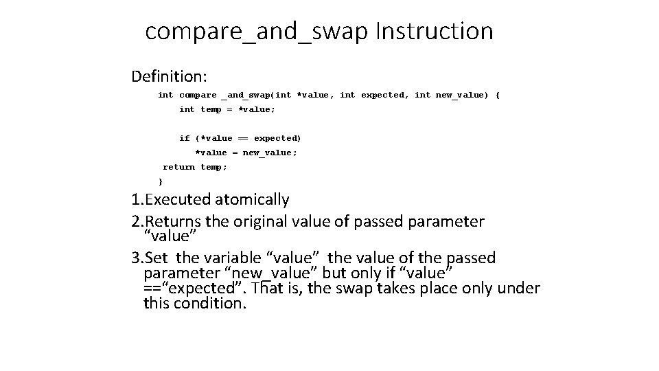 compare_and_swap Instruction Definition: int compare _and_swap(int *value, int expected, int new_value) { int temp