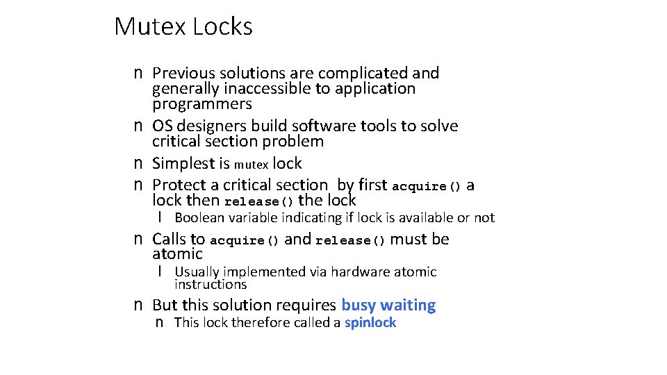 Mutex Locks n Previous solutions are complicated and generally inaccessible to application programmers n