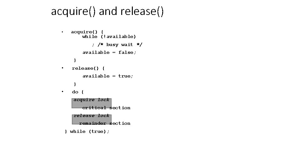 acquire() and release() • acquire() { while (!available) ; /* busy wait */ available