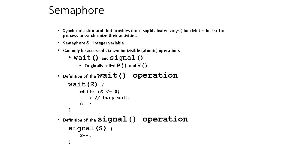 Semaphore • Synchronization tool that provides more sophisticated ways (than Mutex locks) for process