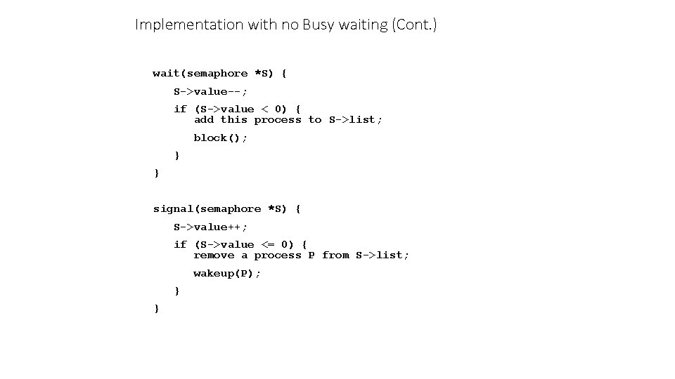 Implementation with no Busy waiting (Cont. ) wait(semaphore *S) { S->value--; if (S->value <