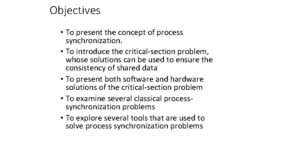 Objectives • To present the concept of process synchronization. • To introduce the critical-section