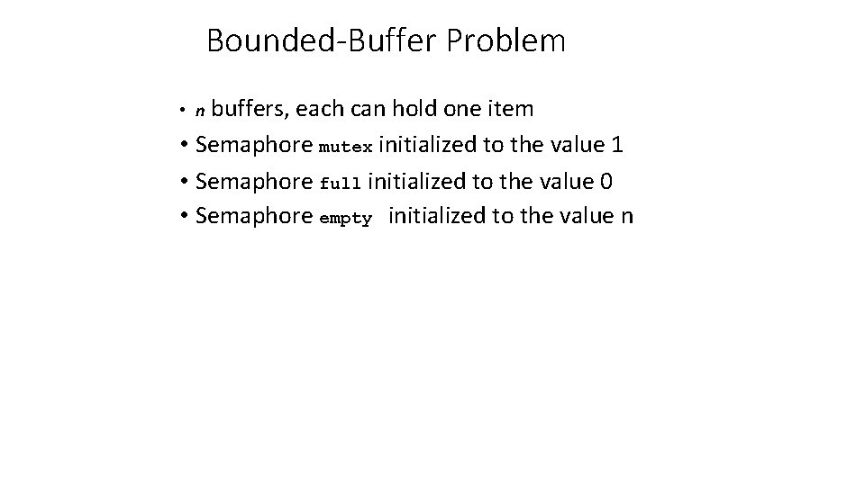 Bounded-Buffer Problem buffers, each can hold one item • Semaphore mutex initialized to the