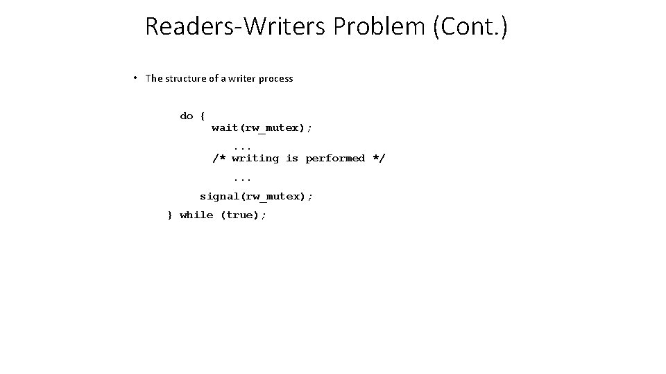 Readers-Writers Problem (Cont. ) • The structure of a writer process do { wait(rw_mutex);