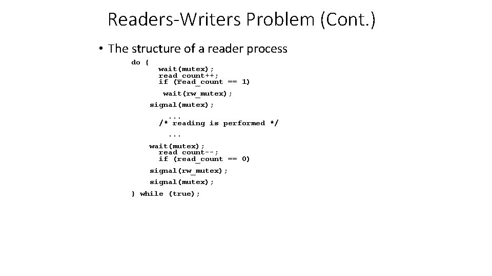 Readers-Writers Problem (Cont. ) • The structure of a reader process do { wait(mutex);