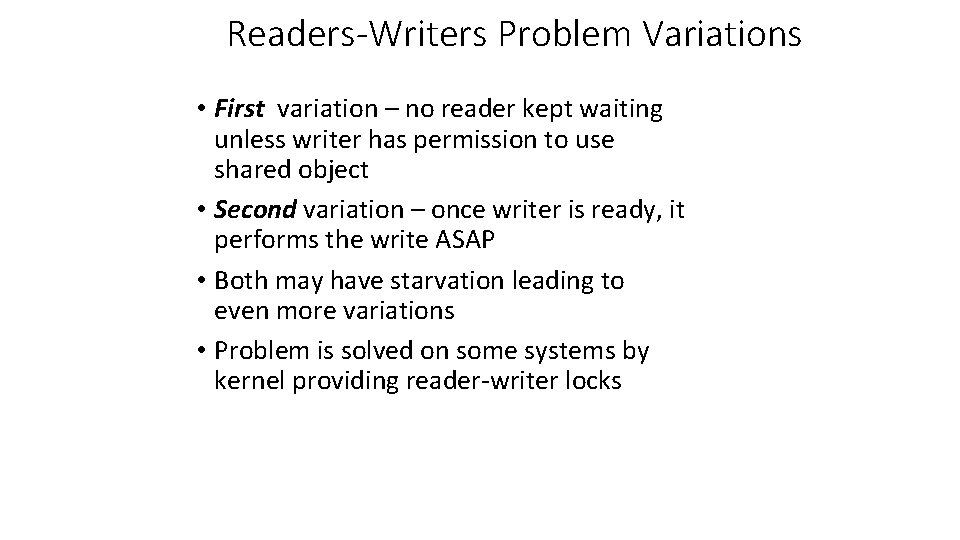 Readers-Writers Problem Variations • First variation – no reader kept waiting unless writer has