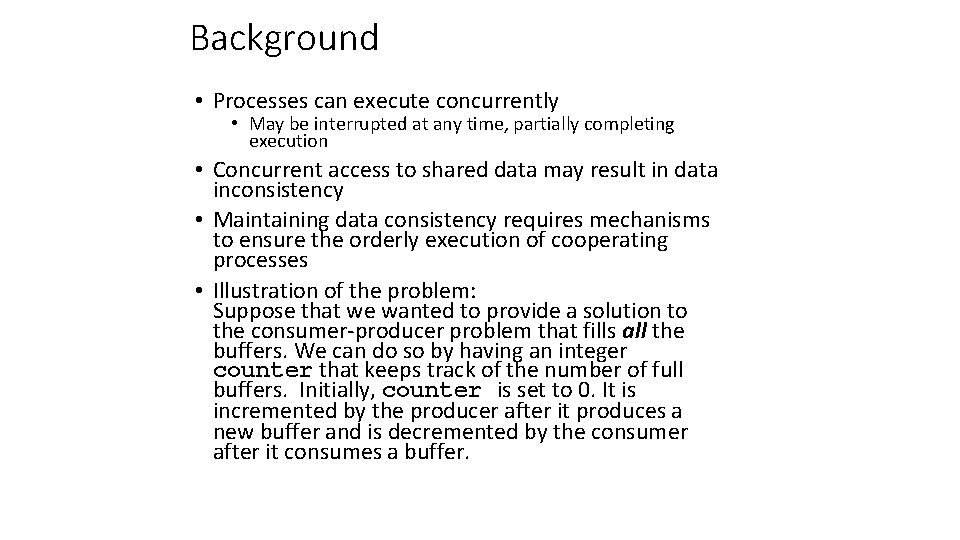 Background • Processes can execute concurrently • May be interrupted at any time, partially