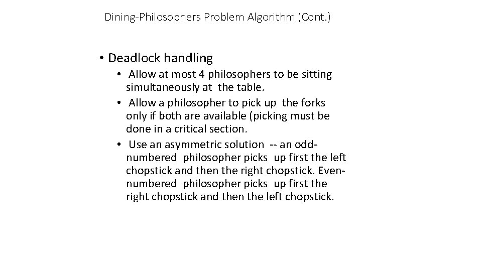 Dining-Philosophers Problem Algorithm (Cont. ) • Deadlock handling • Allow at most 4 philosophers