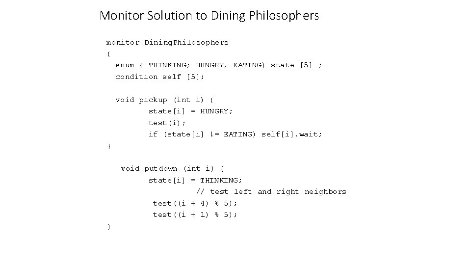 Monitor Solution to Dining Philosophers monitor Dining. Philosophers { enum { THINKING; HUNGRY, EATING)