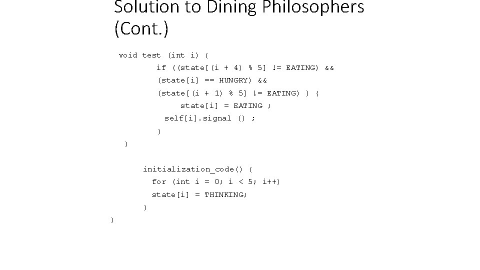 Solution to Dining Philosophers (Cont. ) void test (int i) { if ((state[(i +