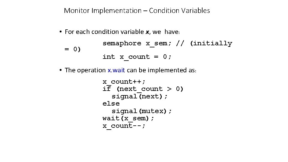 Monitor Implementation – Condition Variables • For each condition variable x, we have: =