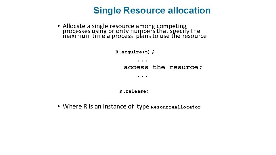 Single Resource allocation • Allocate a single resource among competing processes using priority numbers