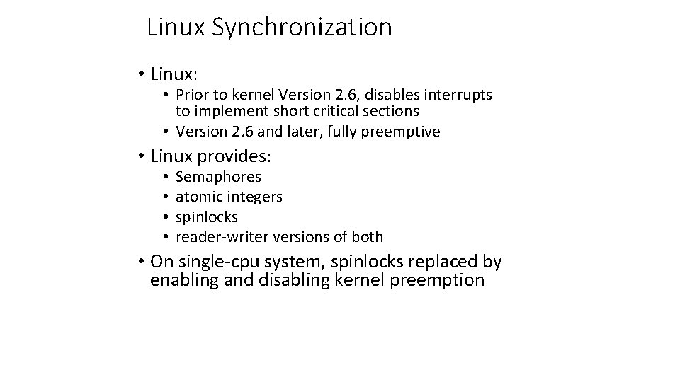 Linux Synchronization • Linux: • Prior to kernel Version 2. 6, disables interrupts to