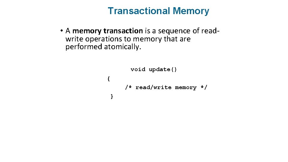 Transactional Memory • A memory transaction is a sequence of readwrite operations to memory