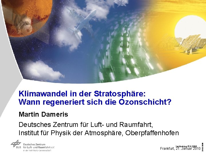 Klimawandel in der Stratosphäre: Wann regeneriert sich die Ozonschicht? Institutstag IPA 2006 Frankfurt, 21.