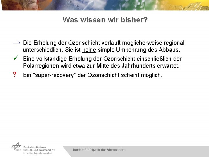 Was wissen wir bisher? Þ Die Erholung der Ozonschicht verläuft möglicherweise regional unterschiedlich. Sie