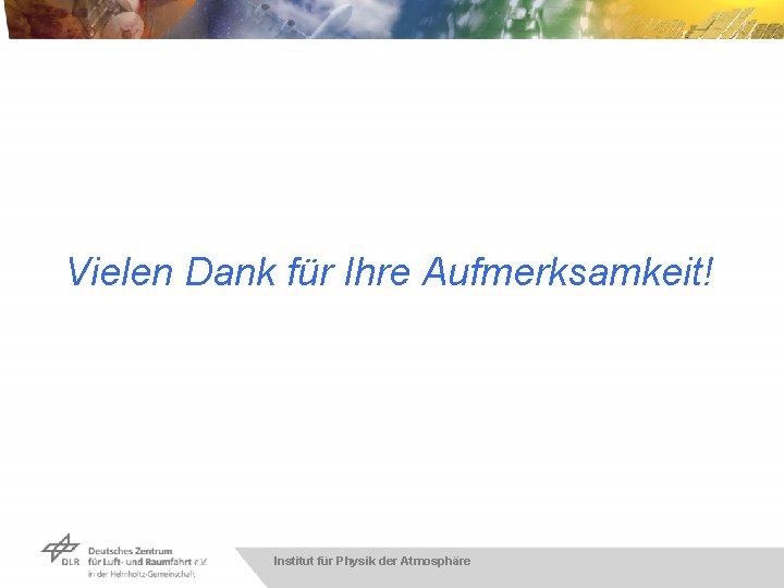 Vielen Dank für Ihre Aufmerksamkeit! Institut für Physik der Atmosphäre 