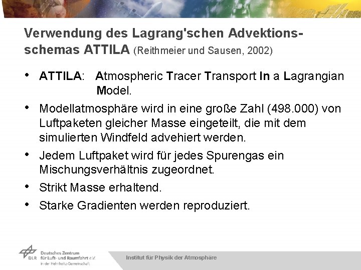 Verwendung des Lagrang'schen Advektionsschemas ATTILA (Reithmeier und Sausen, 2002) • ATTILA: Atmospheric Tracer Transport