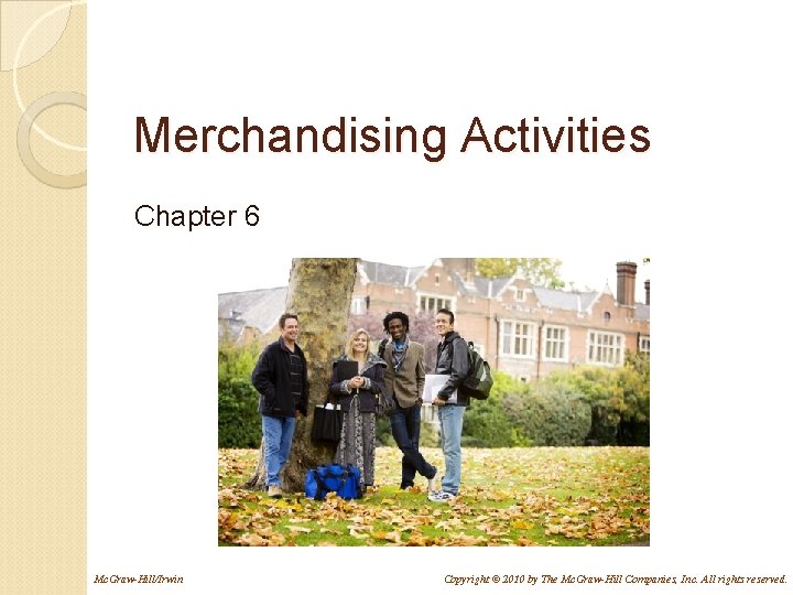 Merchandising Activities Chapter 6 Mc. Graw-Hill/Irwin Copyright © 2010 by The Mc. Graw-Hill Companies,