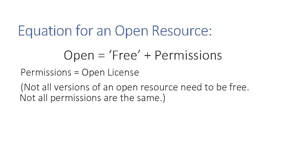 Equation for an Open Resource: Open = ‘Free’ + Permissions = Open License (Not