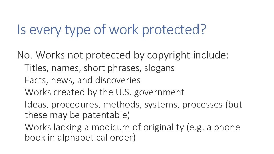 Is every type of work protected? No. Works not protected by copyright include: Titles,