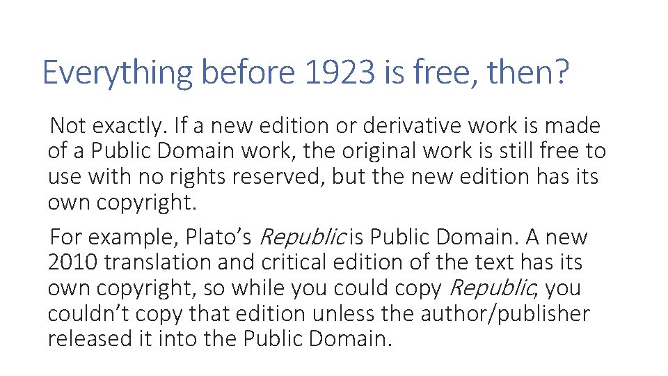 Everything before 1923 is free, then? Not exactly. If a new edition or derivative