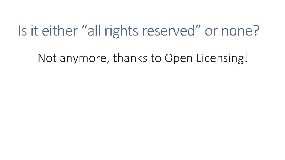 Is it either “all rights reserved” or none? Not anymore, thanks to Open Licensing!