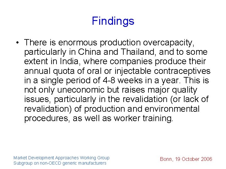 Findings • There is enormous production overcapacity, particularly in China and Thailand, and to