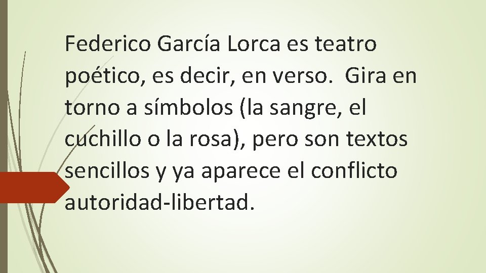 Federico García Lorca es teatro poético, es decir, en verso. Gira en torno a