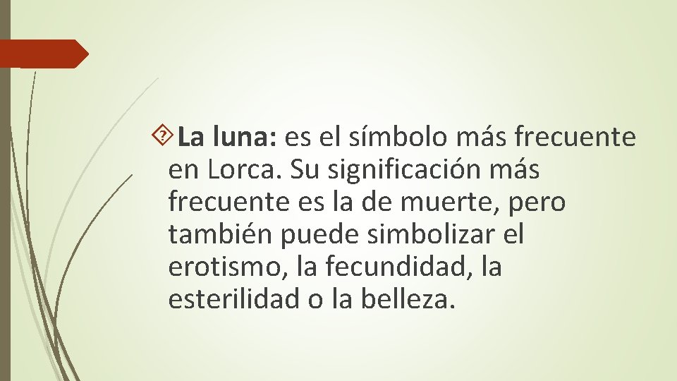  La luna: es el símbolo más frecuente en Lorca. Su significación más frecuente