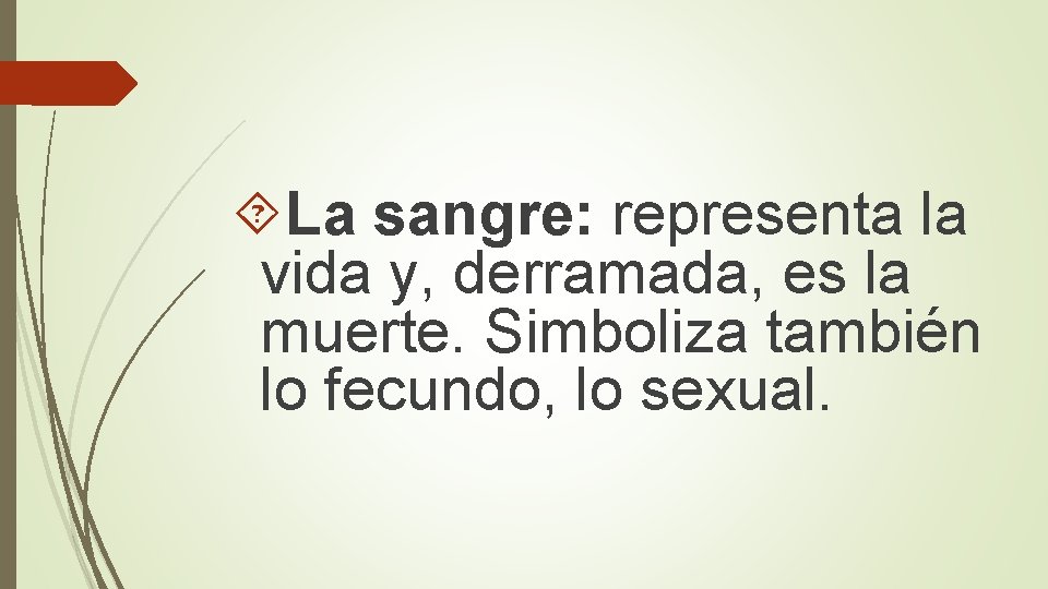  La sangre: representa la vida y, derramada, es la muerte. Simboliza también lo