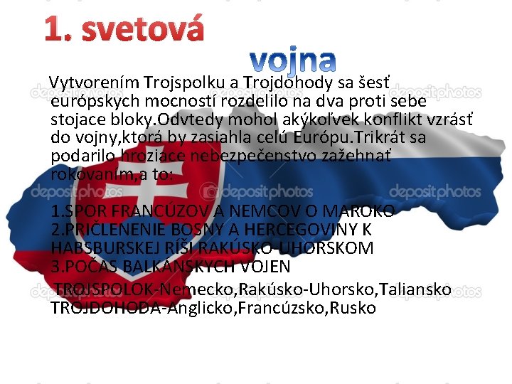 1. svetová Vytvorením Trojspolku a Trojdohody sa šesť európskych mocností rozdelilo na dva proti