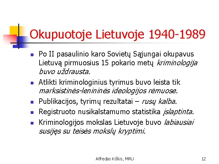 Okupuotoje Lietuvoje 1940 -1989 n n n Po II pasaulinio karo Sovietų Sąjungai okupavus