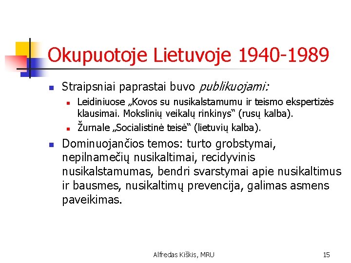 Okupuotoje Lietuvoje 1940 -1989 n Straipsniai paprastai buvo publikuojami: n n n Leidiniuose „Kovos