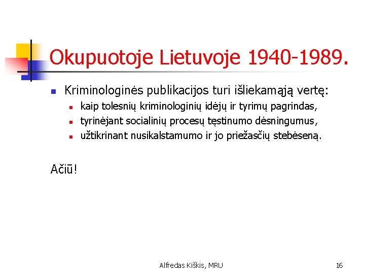 Okupuotoje Lietuvoje 1940 -1989. n Kriminologinės publikacijos turi išliekamąją vertę: n n n kaip