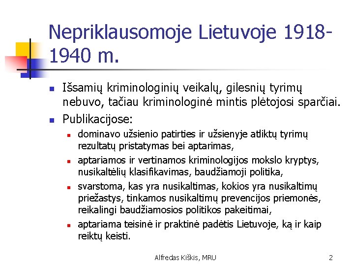 Nepriklausomoje Lietuvoje 19181940 m. n n Išsamių kriminologinių veikalų, gilesnių tyrimų nebuvo, tačiau kriminologinė