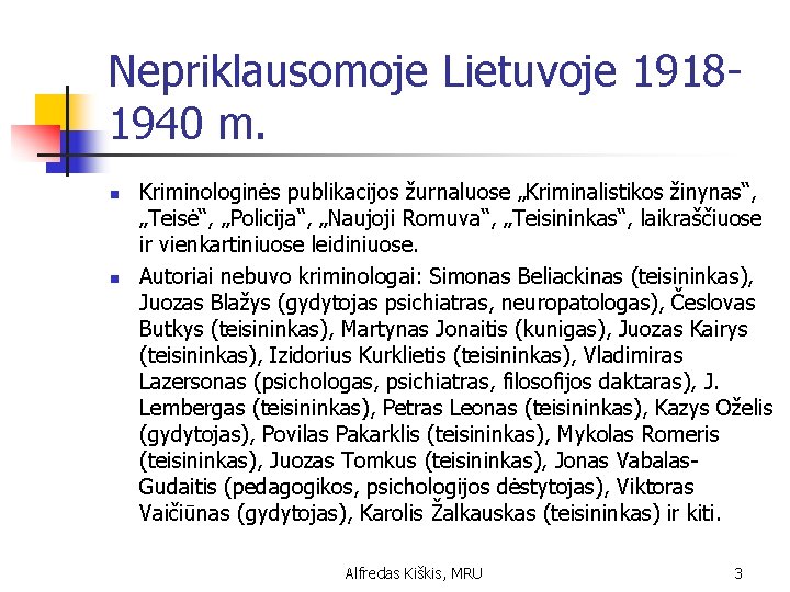 Nepriklausomoje Lietuvoje 19181940 m. n n Kriminologinės publikacijos žurnaluose „Kriminalistikos žinynas“, „Teisė“, „Policija“, „Naujoji