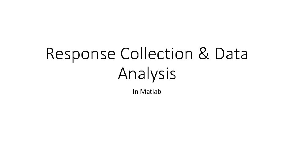 Response Collection & Data Analysis In Matlab 