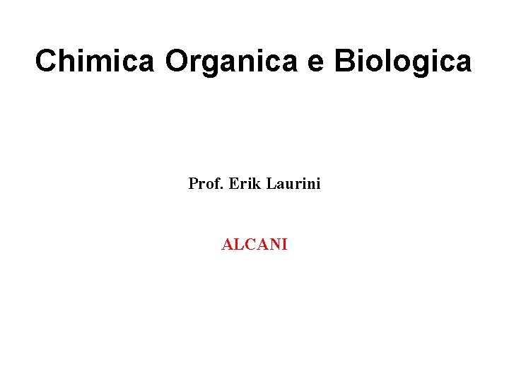 Chimica Organica e Biologica Prof. Erik Laurini ALCANI 