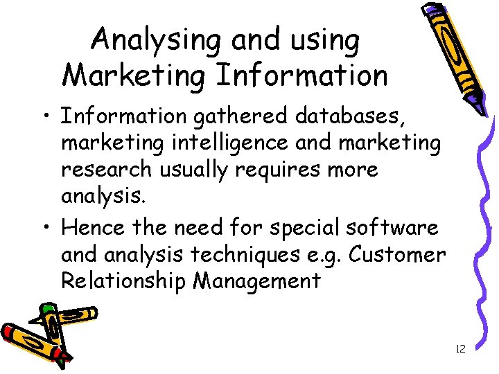 Analysing and using Marketing Information • Information gathered databases, marketing intelligence and marketing research