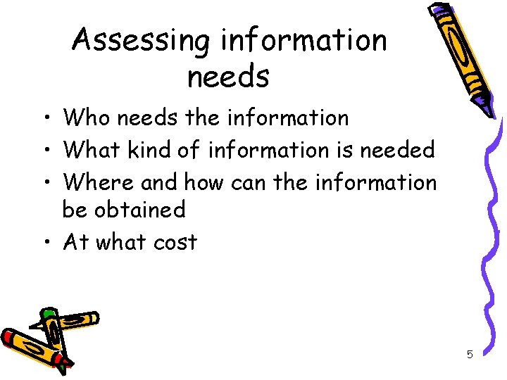 Assessing information needs • Who needs the information • What kind of information is