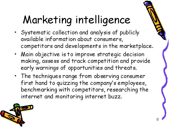 Marketing intelligence • Systematic collection and analysis of publicly available information about consumers, competitors