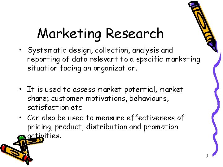 Marketing Research • Systematic design, collection, analysis and reporting of data relevant to a