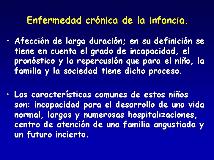 Enfermedad crónica de la infancia. • Afección de larga duración; en su definición se